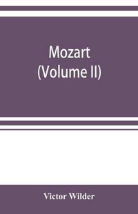 Produktbild: Mozart; the story of his life as man and artist according to authentic documents & other sources (Volume II)