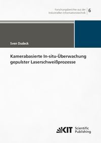 Produktbild: Kamerabasierte In-situ-&Uuml;berwachung gepulster Laserschwei&szlig;prozesse