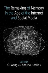 Produktbild: The Remaking of Memory in the Age of the Internet and Social Media