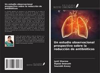 Produktbild: Un estudio observacional prospectivo sobre la reducci&oacute;n de antibi&oacute;ticos