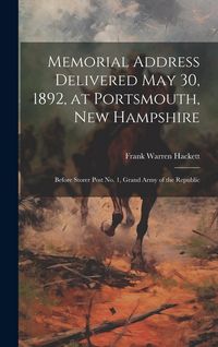 Produktbild: Memorial Address Delivered May 30, 1892, at Portsmouth, New Hampshire: Before Storer Post No. 1, Grand Army of the Republic