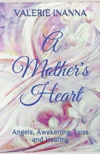 Produktbild: A Mother's Heart: Angels, Awakening, Loss and Healing