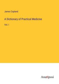 Produktbild: A Dictionary of Practical Medicine