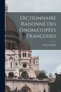 Produktbild: Dictionnaire Raisonn&eacute; des Onomatop&eacute;es Fran&ccedil;oises