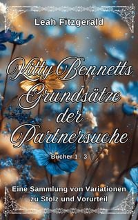 Produktbild: Kitty Bennetts Grunds&auml;tze der Partnersuche: Eine Sammlung von Variationen zu Stolz und Vorurteil