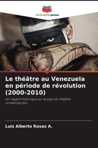 Produktbild: Le th&eacute;&acirc;tre au Venezuela en p&eacute;riode de r&eacute;volution (2000-2010)