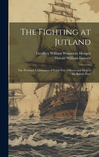 Produktbild: The Fighting at Jutland; the Personal Experiences of Forty-five Officers and Men of the British Fleet