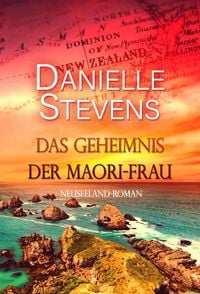 Das Geheimnis der Maori-Frau von Danielle Stevens