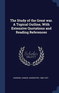 Produktbild: The Study of the Great war. A Topical Outline, With Extensive Quotations and Reading References