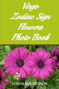 Produktbild: Virgo Zodiac Sign Flowers Photo Book (Zodiac Sign Flowers Photo books for Individual ZodiacSigns, #10)
