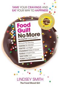 Produktbild: Food Guilt No More: Tame Your Cravings and Eat Your Way to Happiness