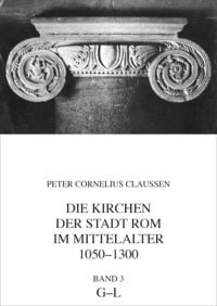Bild vom Artikel Die Kirchen der Stadt Rom im Mittelalter 1050-1300, G-L. Bd. 3 vom Autor Peter Cornelius Claussen