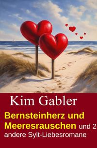 Produktbild: Bernsteinherz und Meeresrauschen und 2 andere Sylt-Liebesromane