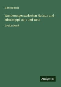 Produktbild: Wanderungen zwischen Hudson und Mississippi 1851 und 1852