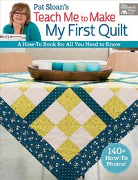 Produktbild: Sloan, P: Pat Sloan's Teach Me to Make My First Quilt