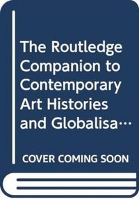 Produktbild: The Routledge Companion to Contemporary Art Histories and Globalisation