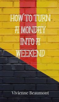 Produktbild: How to Turn a Monday Into a Weekend