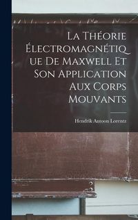 Produktbild: La Th&eacute;orie &Eacute;lectromagn&eacute;tique De Maxwell Et Son Application Aux Corps Mouvants