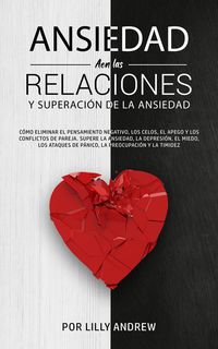 Produktbild: Ansiedad en las relaciones y superaci&oacute;n de la ansiedad: eliminar pensamientos negativos, celos, apego, conflictos de pareja. Superar la depresi&oacute;n, el