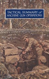 Produktbild: Tactical Summary of Machine Gun OperationsNo. 1. October 1917. No. 2. November-December 1917