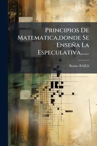 Produktbild: Principios De Matematica, donde Se Ense&ntilde;a La Especulativa, ......