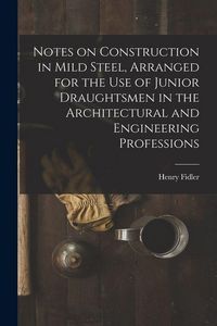 Produktbild: Notes on Construction in Mild Steel, Arranged for the use of Junior Draughtsmen in the Architectural and Engineering Professions