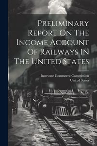 Produktbild: Preliminary Report On The Income Account Of Railways In The United States