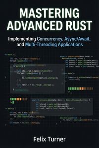 Produktbild: Mastering Advanced Rust: Implementing Concurrency, Async/Await, and Multi-Threading Applications