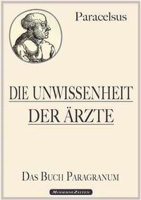 Produktbild: Paracelsus: Die Unwissenheit der &Auml;rzte (Das Buch Paragranum)
