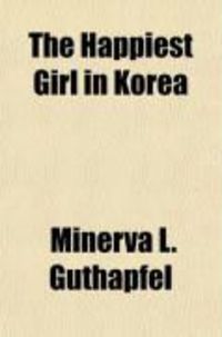 Produktbild: The Happiest Girl in Korea; And Other Stories from the Land of Morning Calm