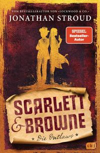 Scarlett & Browne - Die Outlaws Jonathan Stroud