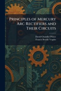 Produktbild: Principles of Mercury Arc Rectifiers and Their Circuits