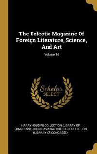 Produktbild: The Eclectic Magazine Of Foreign Literature, Science, And Art; Volume 14