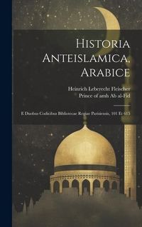 Produktbild: Historia Anteislamica, Arabice: E Duobus Codicibus Bibliotecae Regiae Parisiensis, 101 Et 615