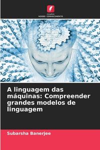 Produktbild: A linguagem das m&aacute;quinas: Compreender grandes modelos de linguagem