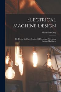 Produktbild: Electrical Machine Design: The Design And Specification Of Direct And Alternating Current Machinery