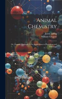 Produktbild: Animal Chemistry: Or, Organic Chemistry in Its Applications to Physiology and Pathology