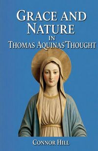 Produktbild: Grace and Nature in Thomas Aquinas' Thought