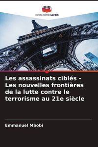 Produktbild: Les assassinats cibl&eacute;s - Les nouvelles fronti&egrave;res de la lutte contre le terrorisme au 21e si&egrave;cle