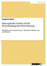 Produktbild: F&uuml;hrungskr&auml;fte Toolbox Teil III. Wertsch&ouml;pfung &uuml;ber Wertsch&auml;tzung