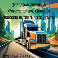 Produktbild: The Road Ahead: A Comprehensive Guide to Trucking in the United States