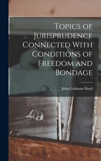 Produktbild: Topics of Jurisprudence Connected With Conditions of Freedom and Bondage