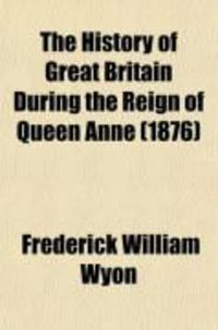 Produktbild: The History of Great Britain During the Reign of Queen Anne (Volume 1)