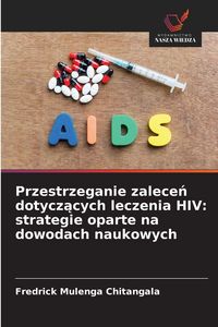 Produktbild: Przestrzeganie zalecen dotyczacych leczenia HIV: strategie oparte na dowodach naukowych