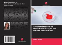Produktbild: A dexametasona na transdiferencia&ccedil;&atilde;o dos bot&otilde;es pancre&aacute;ticos