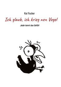 Bild vom Artikel Ich glaub, ich krieg nen Vogel vom Autor Kai Fischer