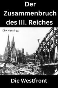 Produktbild: Der Zusammenbruch des III. Reiches - die Westfront