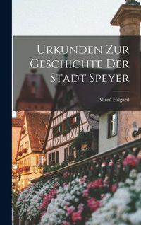 Produktbild: Urkunden Zur Geschichte Der Stadt Speyer