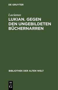 Produktbild: Lukian. Gegen den ungebildeten B&uuml;chernarren