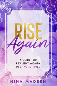 Produktbild: Rise Again : A Guide for Resilient Women in Chaotic Times (EmpowerHer: A Series on Resilience, Positivity, and Self-Love, #3)